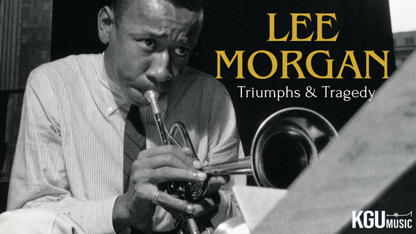 The Story of Lee Morgan: Triumphs & Tragedy
