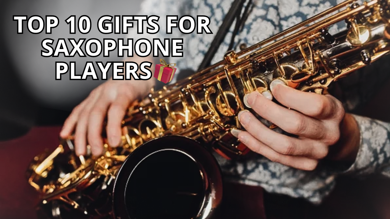 Top 10 Gifts for Saxophone Players